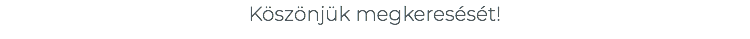 Köszönjük megkeresését!